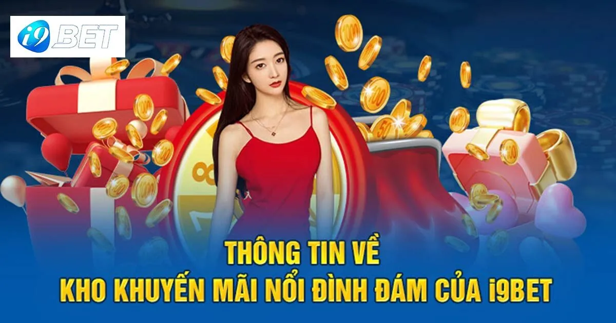 I9bet - Trang chủ i9bet.com chính thức nhận 100k 38 Giới thiệu chương trình khuyến mãi I9bet
